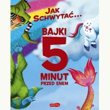 Jak schwytać... Bajki 5 minut przed snem, 9788327680587 Jak schwytać... Bajki 5 minut przed snem, 9788327680587