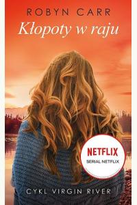 Kłopoty w raju. Cykl Virgin River tom 2