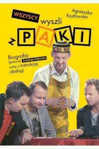 Wszyscy wyszli z PAKI. Biografia (prawie) każdego kabaretu wraz z instrukcją obsługi