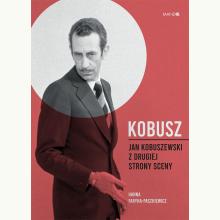 Kobusz. Jan Kobuszewski z drugiej strony sceny, 9788327719577 Kobusz. Jan Kobuszewski z drugiej strony sceny, 9788327719577