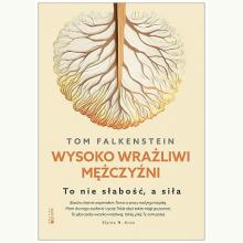 Wysoko wrażliwi mężczyźni. To nie słabość, a siła, 9788327738509 Wysoko wrażliwi mężczyźni. To nie słabość, a siła, 9788327738509