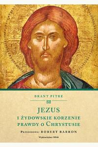 Jezus i żydowskie korzenie prawdy o Chrystusie