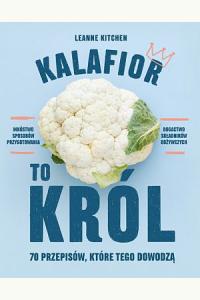 Kalafior to król. 70 przepisów, które tego dowodzą