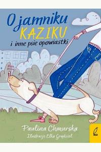 O jamniku Kaziku i inne psie opowiastki