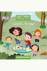 Cześć, to my! Krok po kroku. Lena i Ignaś poznają świat