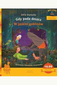 Poczytaj ze mną. Gdy pada deszcz. W jaskini goblinów