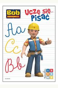 Nauka i zabawa. Bob Budowniczy. Uczę się... pisać