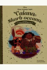 Vaiana. Skarb oceanu. Disney Złota Kolekcja Bajek