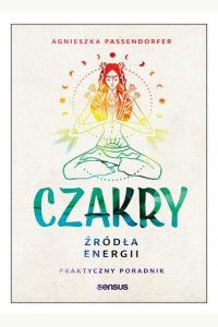 Czakry. Źródła energii. Praktyczny poradnik