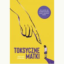 Toksyczne matki, 9788328726796