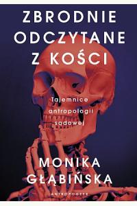 Zbrodnie odczytane z kości. Tajemnice antropologii