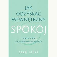 Jak odzyskać wewnętrzny spokój i radzić sobie we współczesnym świecie, 9788328730151