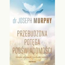 Przebudzona potęga podświadomości. Sztuka afirmacji i techniki zmiany, 9788328924659 K
