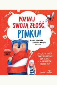 Poznaj swoją złość, Pinku! Książka o złości i innych emocjach dla dzieci i dla rodziców trochę też