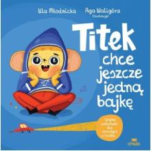 Titek chce jeszcze jedną bajkę, 9788328925014 K Titek chce jeszcze jedną bajkę, 9788328925014 K