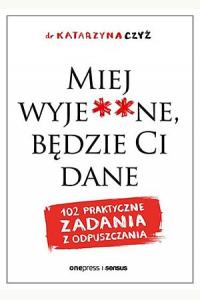 Miej wyje**ne, będzie Ci dane