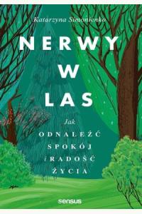 Nerwy w las. Jak odnaleźć spokój i radość życia