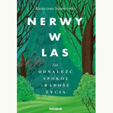 Nerwy w las. Jak odnaleźć spokój i radość życia, 9788328931381 Nerwy w las. Jak odnaleźć spokój i radość życia, 9788328931381