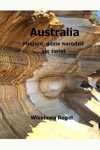 Australia. Miejsce, gdzie narodził się świat