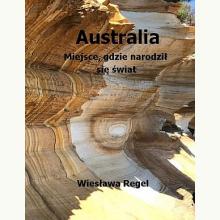 Australia. Miejsce, gdzie narodził się świat, 9788360667699