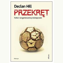 Przekręt. Futbol i zorganizowana przestępczość, 9788362409365 Przekręt. Futbol i zorganizowana przestępczość, 9788362409365