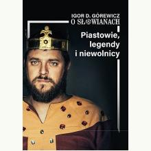 O Słowianach cz.1 Piastowie legendy niewolnicy, 9788362586035 O Słowianach cz.1 Piastowie legendy niewolnicy, 9788362586035