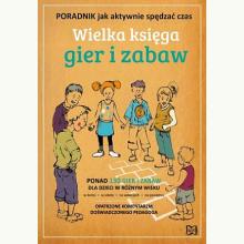 Wielka księga gier i zabaw, 9788362687763 Wielka księga gier i zabaw, 9788362687763