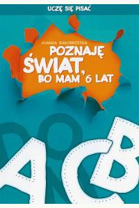 Uczę się pisać Poznaję świat, bo mam 6 lat