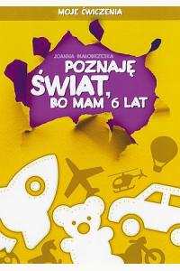 Moje ćwiczenia. Poznaję świat, bo mam 6 lat