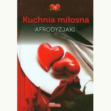 Kuchnia miłosna Afrodyzjaki (używana), 9788363559656