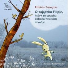 O zajączku Filipie, który ze strachu dokonał wielkich czynów, 9788364565861