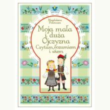 Moja mała i duża Ojczyzna. Czytam, rozumiem i wiem, 9788365313089 K