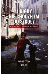 I nigdy nie chodziłem do szkoły. Historia szczęśliwego dzieciństwa