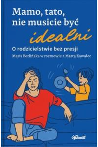 Mamo, tato, nie musicie być idealni