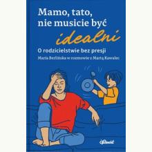Mamo, tato, nie musicie być idealni, 9788365532770 K Mamo, tato, nie musicie być idealni, 9788365532770 K