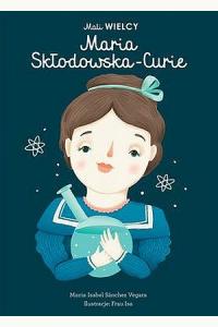 Mali WIELCY. Maria Skłodowska-Curie