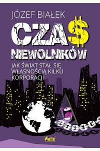 Czas niewolników. Jak świat stał się własnością kilku korporacji