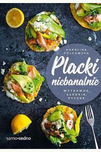 Placki niebanalnie. Wytrawne słodkie pyszne