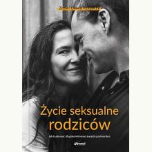 Życie seksualne rodziców. Jak budować długoterminowe związki partnerskie, 9788366057579 Życie seksualne rodziców. Jak budować długoterminowe związki partnerskie, 9788366057579
