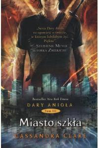 Miasto szkła. Cykl Dary Anioła. Księga 3