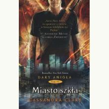 Miasto szkła. Cykl Dary Anioła. Księga 3, 9788366065130
