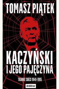 Kaczyński i jego pajęczyna. Tkanie sieci 1949-1995