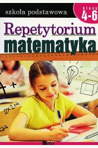 Matematyka. Repetytorium Szkoła podstawowa Klasy 4-6