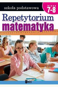 Matematyka. Repetytorium Szkoła podstawowa Klasy 7-8