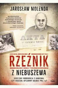 Rzeźnik z Niebuszewa. Seryjny morderca i kanibal czy kozioł ofiarny władz PRL-u