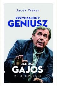 Przyczajony geniusz. Opowieści o Januszu Gajosie