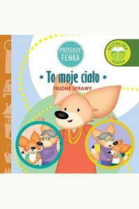 Przygody Fenka. Trudne sprawy. To moje ciało