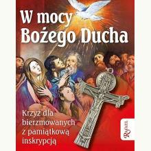 W mocy Bożego Ducha. Pamiątka sakramentu bierzmowania - Krzyżyk, 9788366250130 W mocy Bożego Ducha. Pamiątka sakramentu bierzmowania - Krzyżyk, 9788366250130