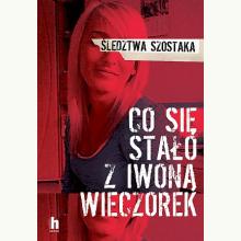 Co się stało z Iwoną Wieczorek?, 9788366252172 Co się stało z Iwoną Wieczorek?, 9788366252172