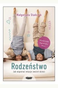 Rodzeństwo. Jak wspierać relacje swoich dzieci